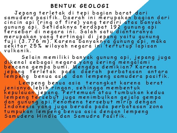 BENTUK GEOLOGI Jepang terletak di tepi bagian barat dari samudera pasifik. Daerah ini merupakan BENTUK GEOLOGI Jepang terletak di tepi bagian barat dari samudera pasifik. Daerah ini merupakan