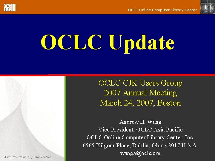 OCLC Online Computer Library Center OCLC Update OCLC CJK Users Group 2007 Annual Meeting