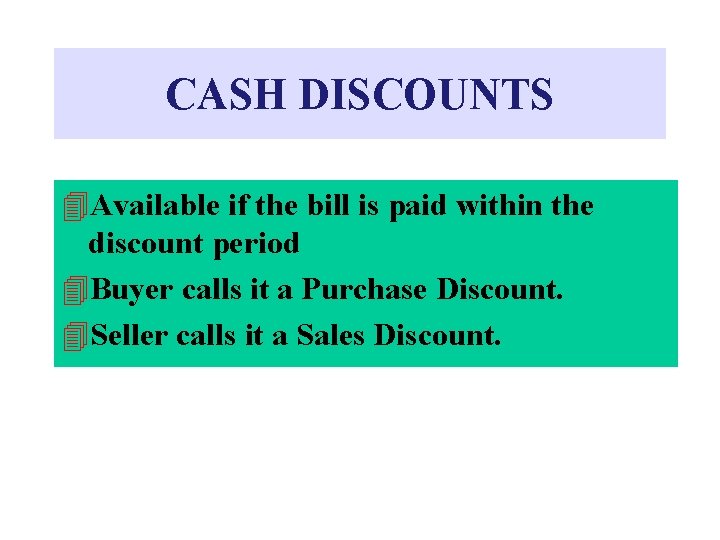 CASH DISCOUNTS 4 Available if the bill is paid within the discount period 4