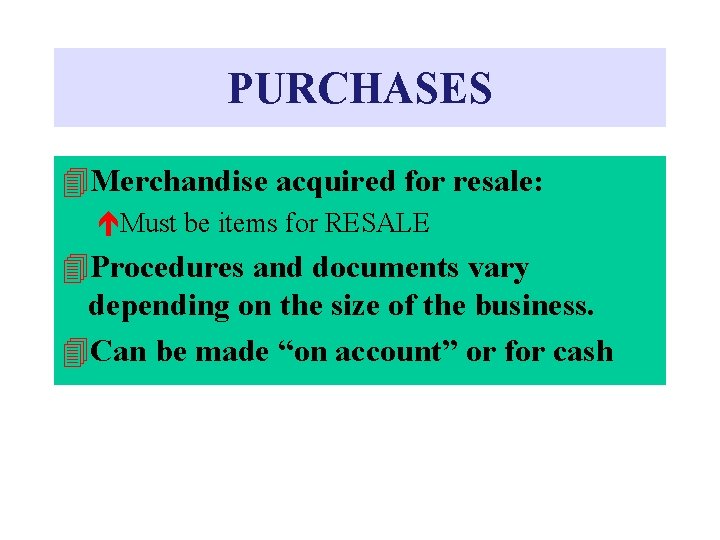 PURCHASES 4 Merchandise acquired for resale: éMust be items for RESALE 4 Procedures and