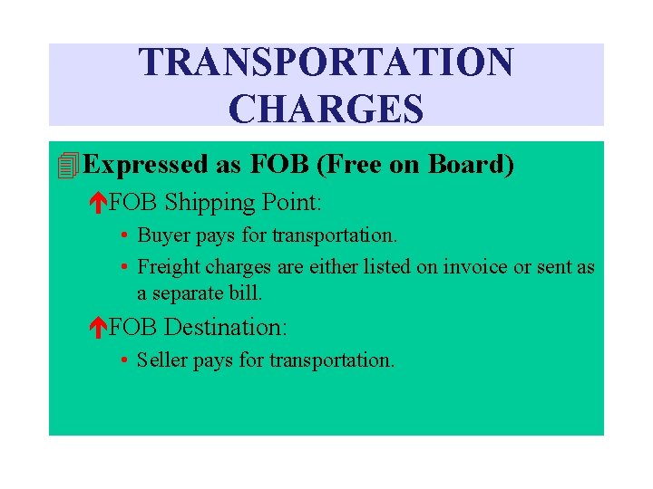 TRANSPORTATION CHARGES 4 Expressed as FOB (Free on Board) éFOB Shipping Point: • Buyer