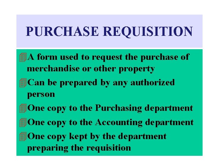 PURCHASE REQUISITION 4 A form used to request the purchase of merchandise or other