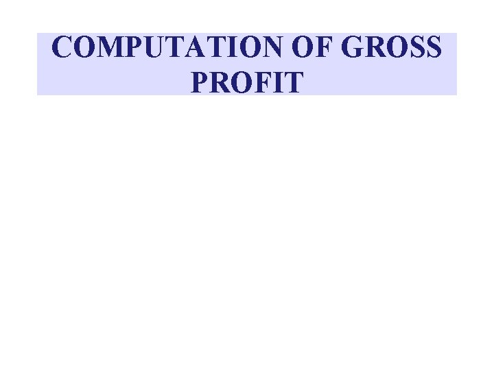 COMPUTATION OF GROSS PROFIT 