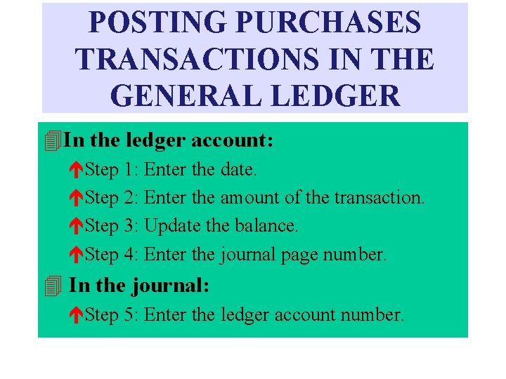 POSTING PURCHASES TRANSACTIONS IN THE GENERAL LEDGER 4 In the ledger account: éStep 1: