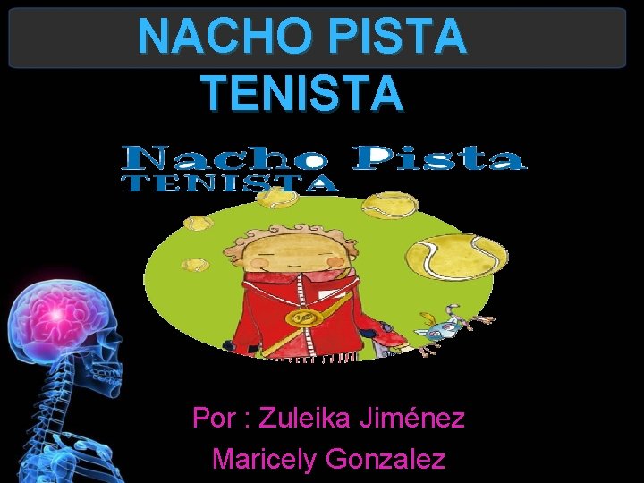 NACHO PISTA TENISTA Por : Zuleika Jiménez Maricely Gonzalez 