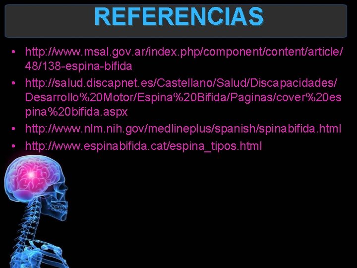 REFERENCIAS • http: //www. msal. gov. ar/index. php/component/content/article/ 48/138 -espina-bifida • http: //salud. discapnet.