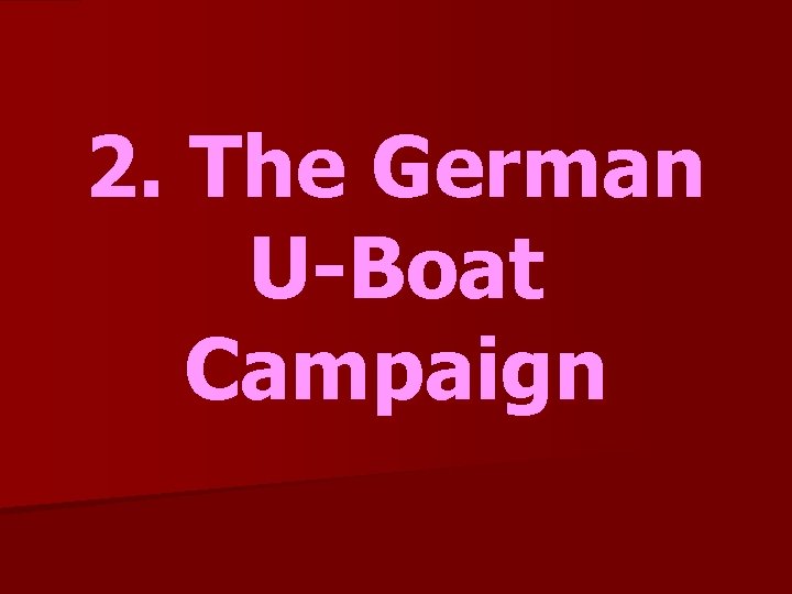 2. The German U-Boat Campaign 