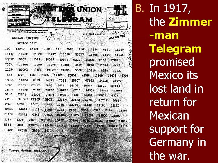 B. In 1917, the Zimmer -man Telegram promised Mexico its lost land in return