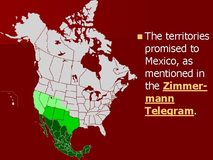 n The territories promised to Mexico, as mentioned in the Zimmermann Telegram. 