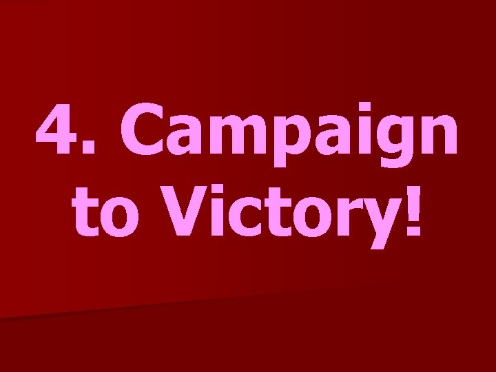 4. Campaign to Victory! 