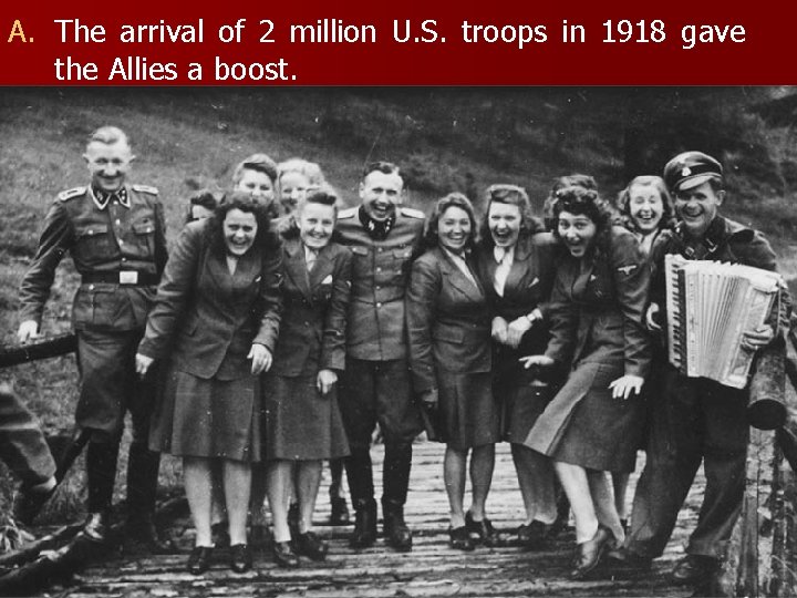 A. The arrival of 2 million U. S. troops in 1918 gave the Allies