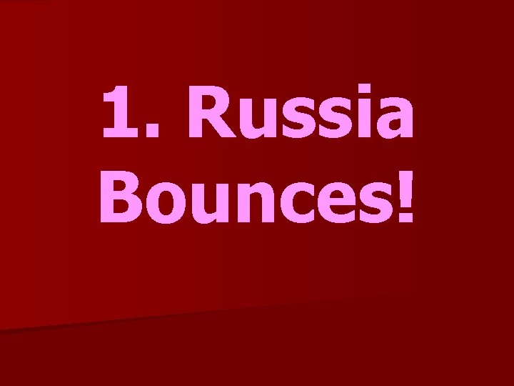 1. Russia Bounces! 