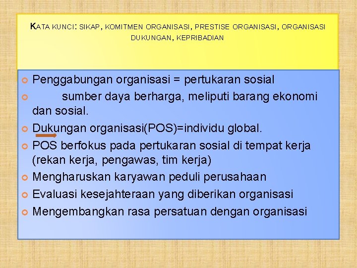 KATA KUNCI: SIKAP, KOMITMEN ORGANISASI, PRESTISE ORGANISASI, ORGANISASI DUKUNGAN, KEPRIBADIAN Penggabungan organisasi = pertukaran