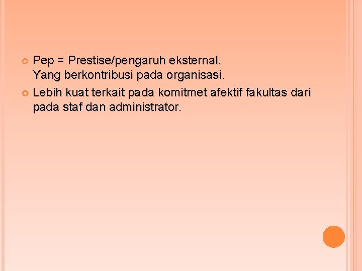Pep = Prestise/pengaruh eksternal. Yang berkontribusi pada organisasi. Lebih kuat terkait pada komitmet afektif