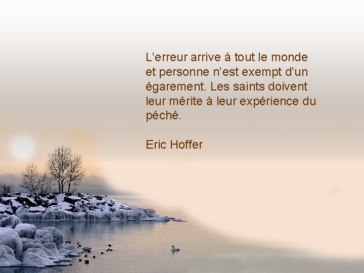 L’erreur arrive à tout le monde et personne n’est exempt d’un égarement. Les saints