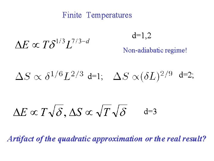 Finite Temperatures d=1, 2 Non-adiabatic regime! d=2; d=1; d=3 Artifact of the quadratic approximation