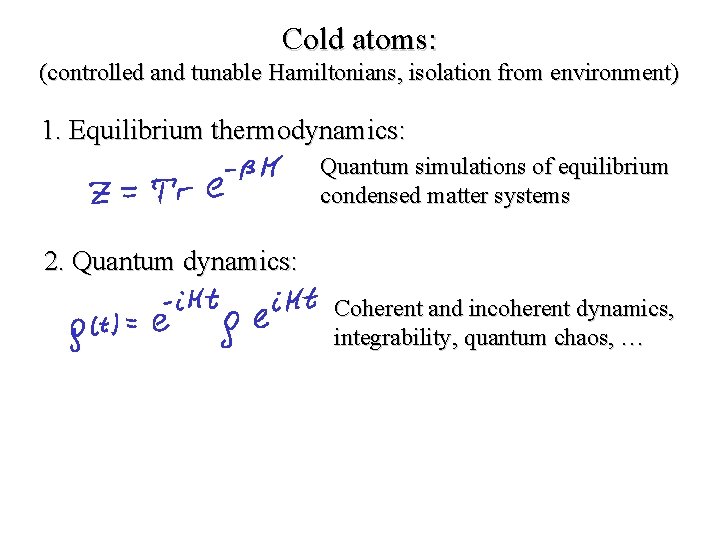 Cold atoms: (controlled and tunable Hamiltonians, isolation from environment) 1. Equilibrium thermodynamics: Quantum simulations