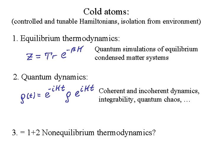 Cold atoms: (controlled and tunable Hamiltonians, isolation from environment) 1. Equilibrium thermodynamics: Quantum simulations