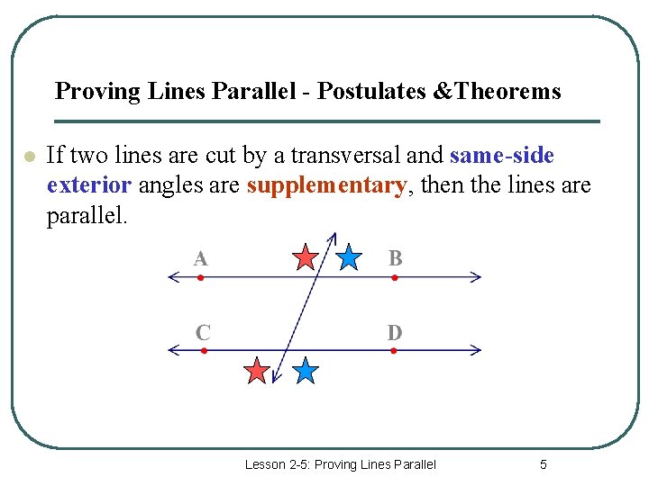 Proving Lines Parallel - Postulates &Theorems l If two lines are cut by a