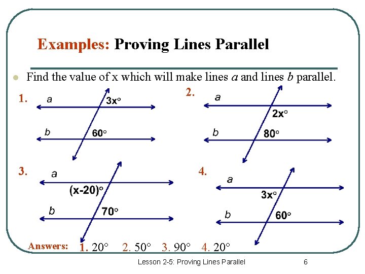 Examples: Proving Lines Parallel Find the value of x which will make lines a