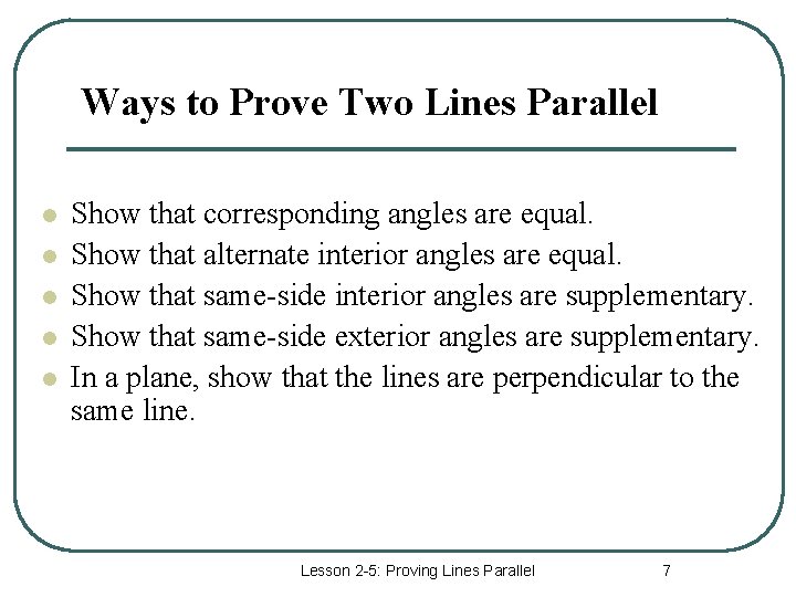 Ways to Prove Two Lines Parallel l l Show that corresponding angles are equal.