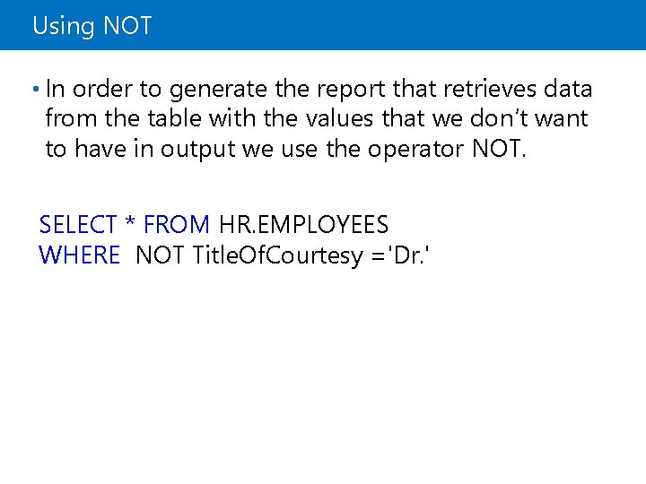 Using NOT • In order to generate the report that retrieves data from the