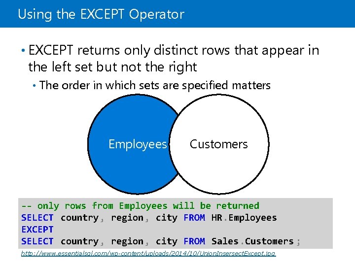 Using the EXCEPT Operator • EXCEPT returns only distinct rows that appear in the