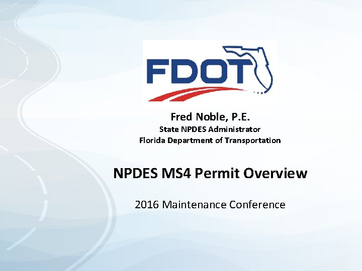 Fred Noble, P. E. State NPDES Administrator Florida Department of Transportation NPDES MS 4