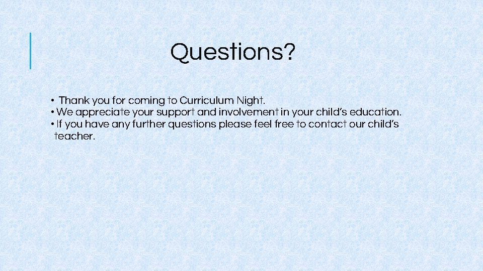Questions? • Thank you for coming to Curriculum Night. • We appreciate your support