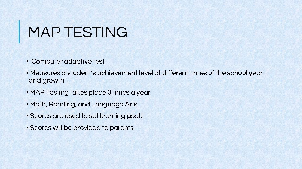 MAP TESTING • Computer adaptive test • Measures a student’s achievement level at different