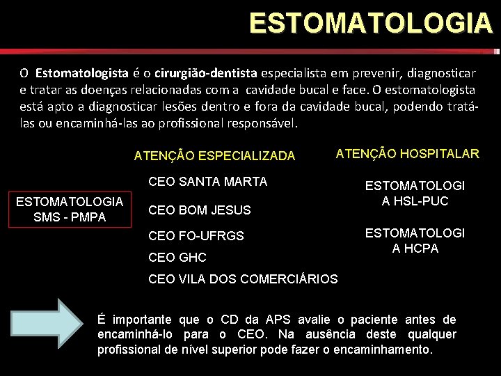 ESTOMATOLOGIA O Estomatologista é o cirurgião-dentista especialista em prevenir, diagnosticar e tratar as doenças ESTOMATOLOGIA O Estomatologista é o cirurgião-dentista especialista em prevenir, diagnosticar e tratar as doenças