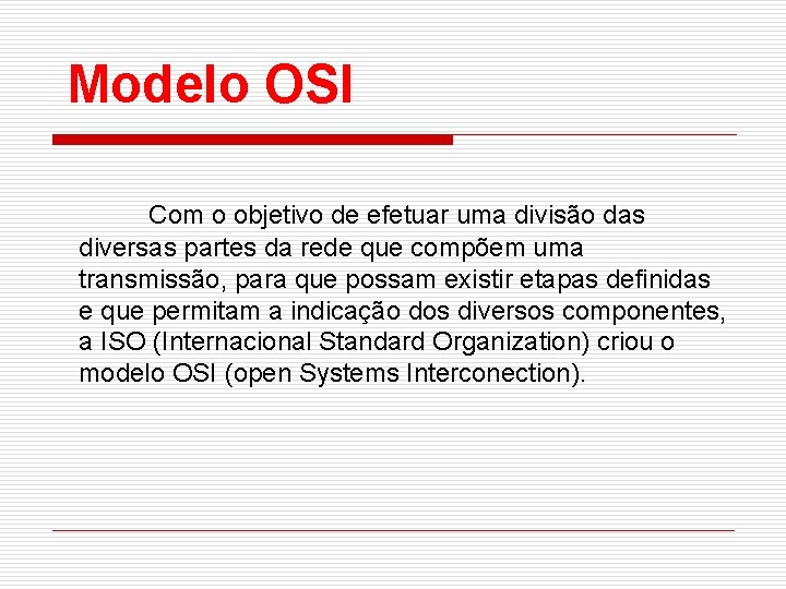 Modelo OSI Com o objetivo de efetuar uma divisão das diversas partes da rede