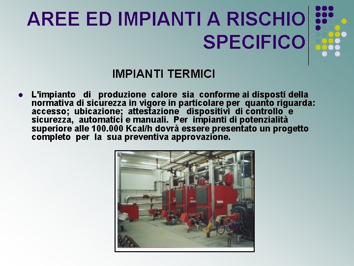 AREE ED IMPIANTI A RISCHIO SPECIFICO IMPIANTI TERMICI l L'impianto di produzione calore sia