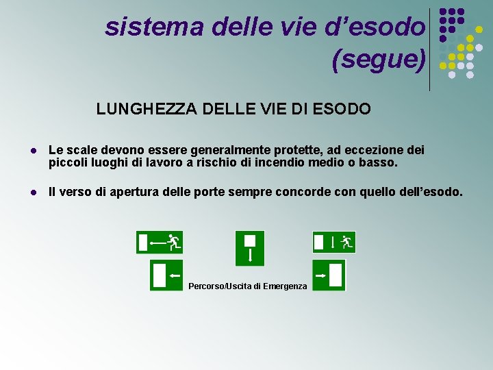 sistema delle vie d’esodo (segue) LUNGHEZZA DELLE VIE DI ESODO l Le scale devono