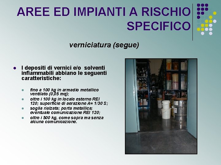 AREE ED IMPIANTI A RISCHIO SPECIFICO verniciatura (segue) l I depositi di vernici e/o