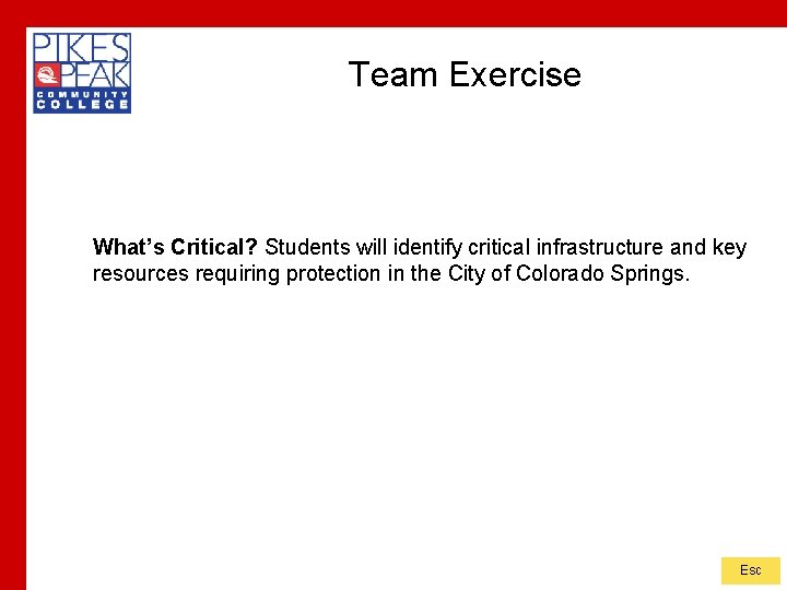 Team Exercise What’s Critical? Students will identify critical infrastructure and key resources requiring protection