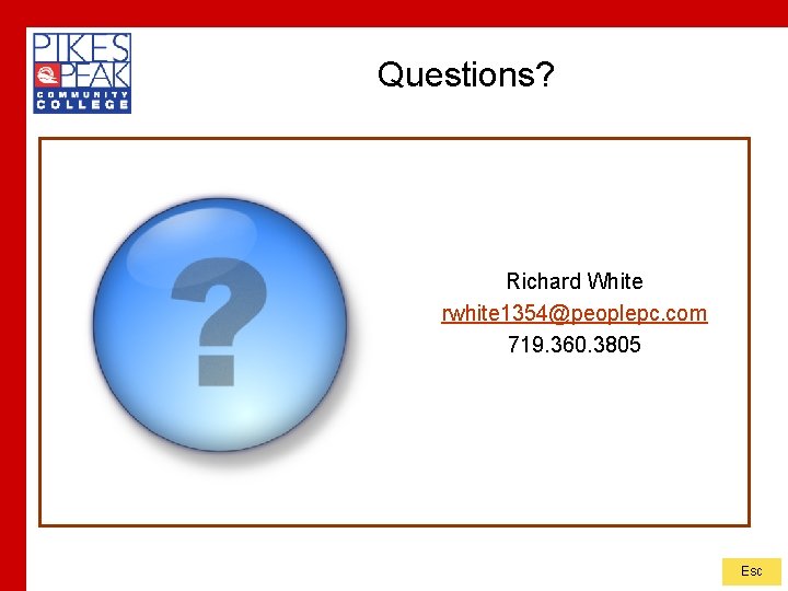 Questions? Richard White rwhite 1354@peoplepc. com 719. 360. 3805 Esc 
