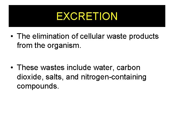 EXCRETION • The elimination of cellular waste products from the organism. • These wastes