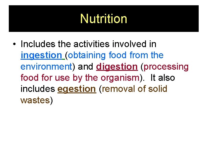 Nutrition • Includes the activities involved in ingestion (obtaining food from the environment) and