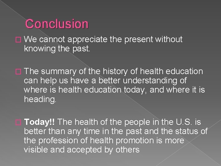 Conclusion � We cannot appreciate the present without knowing the past. � The summary