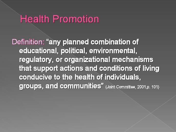 Health Promotion Definition: “any planned combination of educational, political, environmental, regulatory, or organizational mechanisms