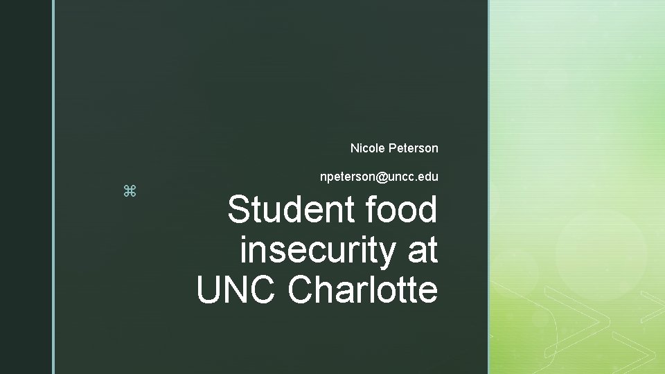 Nicole Peterson z npeterson@uncc. edu Student food insecurity at UNC Charlotte 