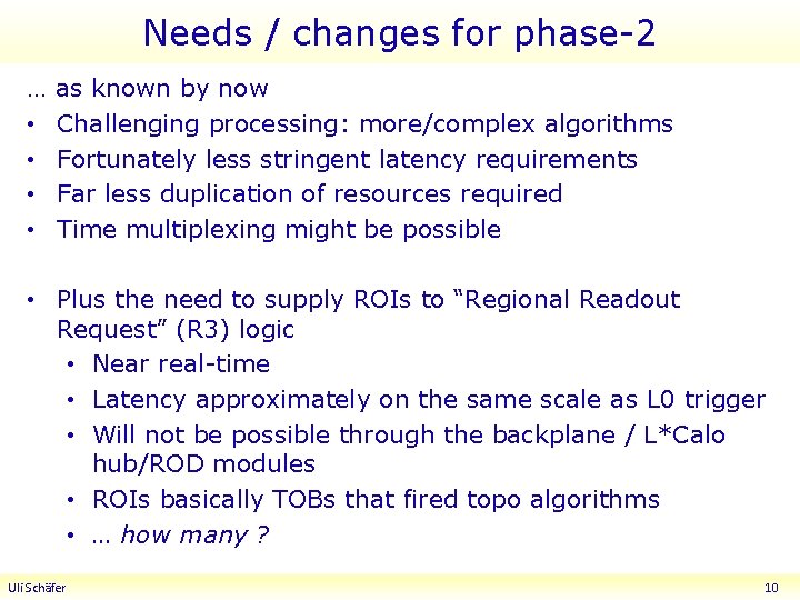 Needs / changes for phase-2 … • • as known by now Challenging processing:
