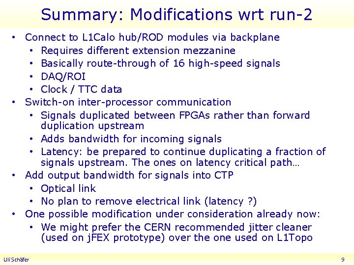 Summary: Modifications wrt run-2 • Connect to L 1 Calo hub/ROD modules via backplane