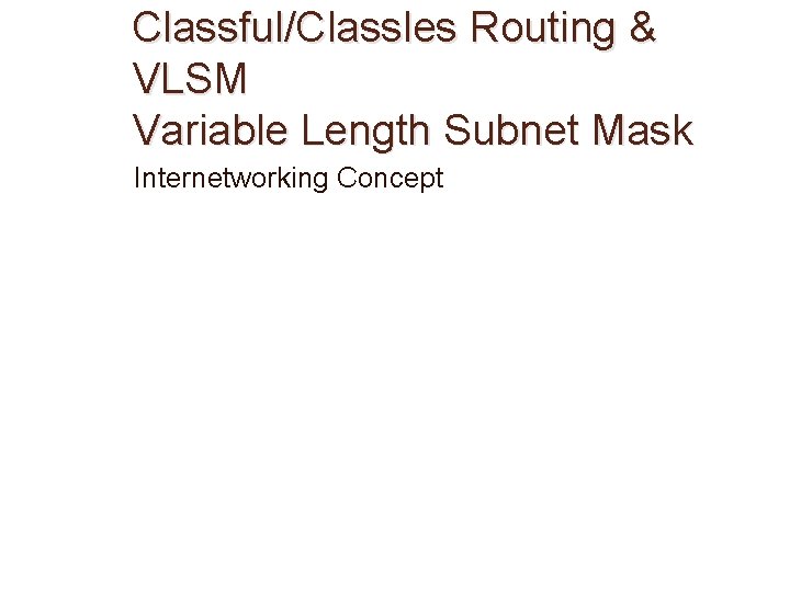 Classful/Classles Routing & VLSM Variable Length Subnet Mask Internetworking Concept 