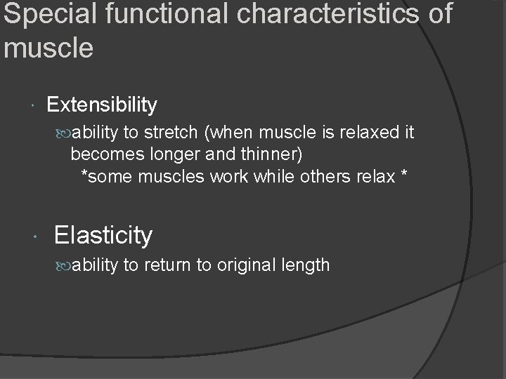 Special functional characteristics of muscle Extensibility ability to stretch (when muscle is relaxed it