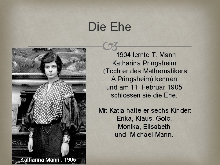 Die Ehe 1904 lernte T. Mann Katharina Pringsheim (Tochter des Mathematikers A. Pringsheim) kennen