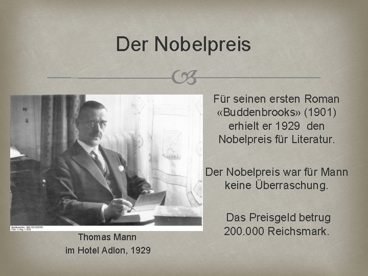 Der Nobelpreis Für seinen ersten Roman «Buddenbrooks» (1901) erhielt er 1929 den Nobelpreis für