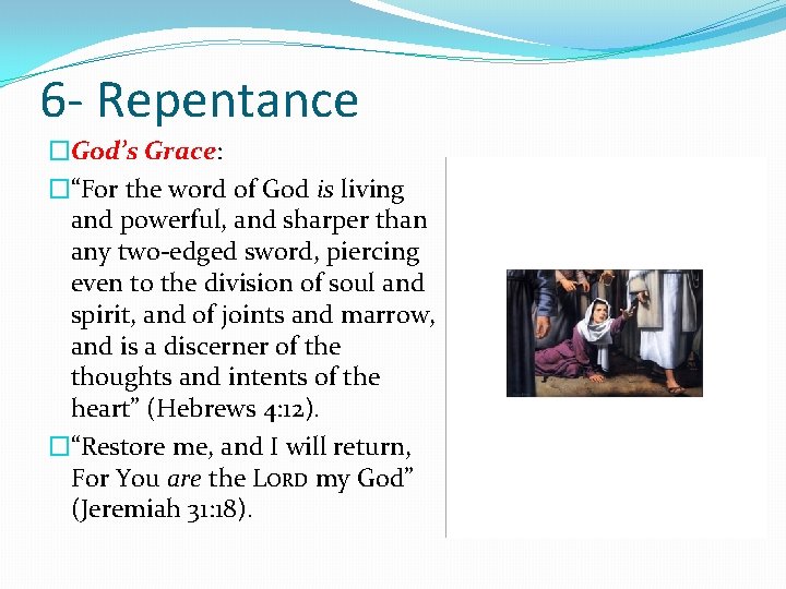 6 - Repentance �God’s Grace: �“For the word of God is living and powerful,
