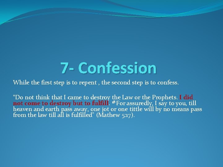7 - Confession While the first step is to repent , the second step